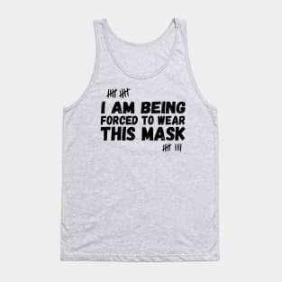 I Am Being Forced To Wear This Mask , face masck , funny Tank Top